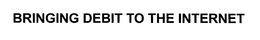 BRINGING DEBIT TO THE INTERNET trademark