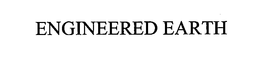 ENGINEERED EARTH trademark