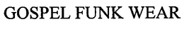 GOSPEL FUNK WEAR trademark