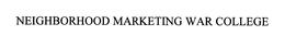 NEIGHBORHOOD MARKETING WAR COLLEGE trademark