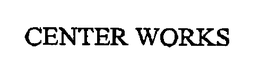 CENTER WORKS trademark