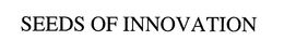 SEEDS OF INNOVATION trademark