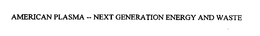 AMERICAN PLASMA -- NEXT GENERATION ENERGY AND WASTE SOLUTIONS trademark