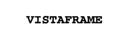 VISTAFRAME trademark