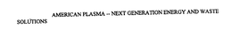 AMERICAN PLASMA - NEXT GENERATION ENERGY AND WASTE SOLUTIONS trademark