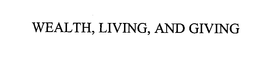 WEALTH, LIVING, AND GIVING trademark