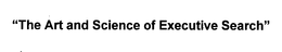 "THE ART AND SCIENCE OF EXECUTIVE SEARCH" trademark