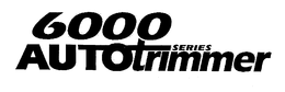 6000 AUTOTRIMMER SERIES trademark