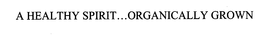 A HEALTHY SPIRIT... ORGANICALLY GROWN trademark