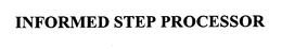 INFORMED STEP PROCESSOR trademark
