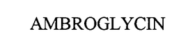 AMBROGLYCIN trademark