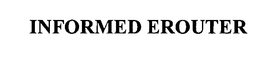 INFORMED EROUTER trademark