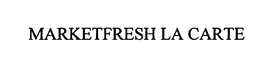 MARKETFRESH LA CARTE trademark