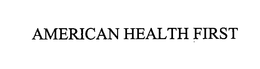 AMERICAN HEALTH FIRST trademark