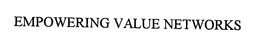 EMPOWERING VALUE NETWORKS trademark