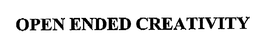 OPEN ENDED CREATIVITY trademark