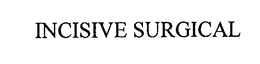 INCISIVE SURGICAL trademark