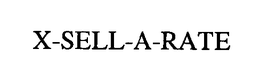 X-SELL-A-RATE trademark