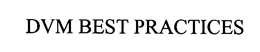 DVM BEST PRACTICES trademark