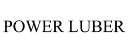 POWER LUBER trademark