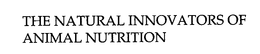 THE NATURAL INNOVATORS OF ANIMAL NUTRITION trademark