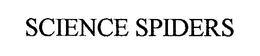 SCIENCE SPIDERS trademark
