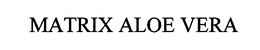 MATRIX ALOE VERA trademark