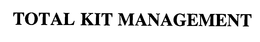 TOTAL KIT MANAGEMENT trademark