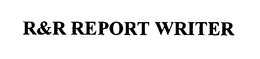 R&R REPORT WRITER trademark