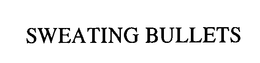 SWEATING BULLETS trademark