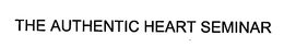 THE AUTHENTIC HEART SEMINAR trademark