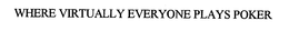 WHERE VIRTUALLY EVERYONE PLAYS POKER trademark
