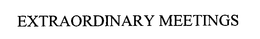 EXTRAORDINARY MEETINGS trademark