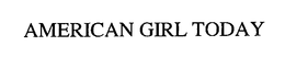 AMERICAN GIRL TODAY trademark