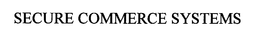 SECURE COMMERCE SYSTEMS trademark
