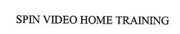 SPIN VIDEO HOME TRAINING trademark