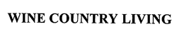 WINE COUNTRY LIVING trademark