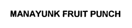 MANAYUNK FRUIT PUNCH trademark