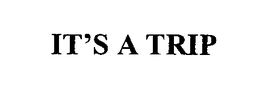 IT'S A TRIP trademark