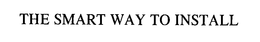 THE SMART WAY TO INSTALL trademark