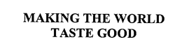 MAKING THE WORLD TASTE GOOD trademark