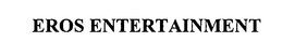 EROS ENTERTAINMENT trademark