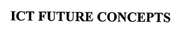 ICT FUTURE CONCEPTS trademark