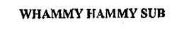 WHAMMY HAMMY SUB trademark