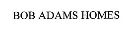 BOB ADAMS HOMES trademark