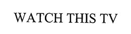 WATCH THIS TV trademark