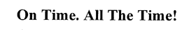 ON TIME. ALL THE TIME! trademark