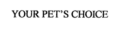 YOUR PET'S CHOICE trademark