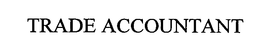TRADE ACCOUNTANT trademark