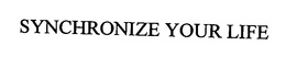 SYNCHRONIZE YOUR LIFE trademark